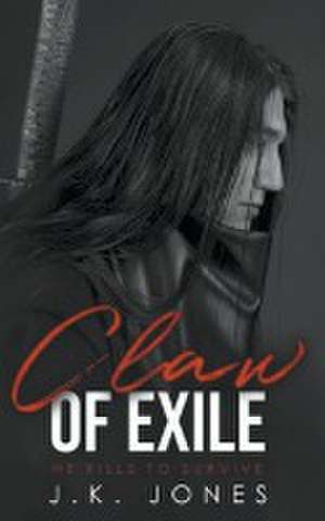 Claw of Exile: He Kills to Survive de J. K. Jones