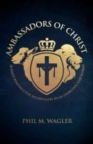 Ambassadors of Christ de Phil M Wagler