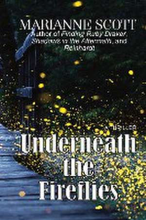 Underneath the Fireflies de Marianne Scott