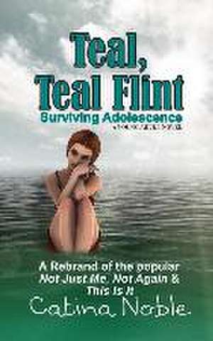 Teal, Teal Flint: Surviving Adolescence de Catina Noble