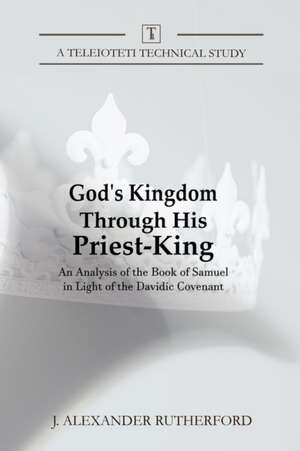 God's Kingdom through His Priest-King de J. Alexander Rutherford