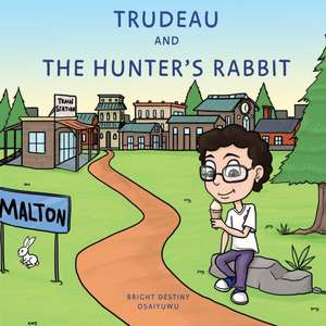 Trudeau and The Hunter's Rabbit de Bright Destiny Osaiyuwu