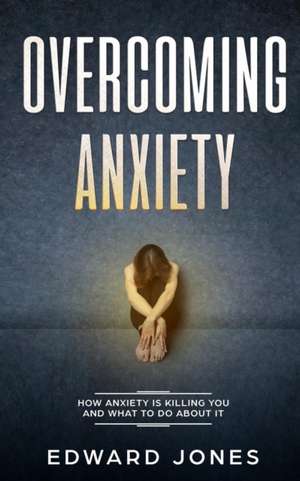 Overcoming Anxiety de Ed Jones