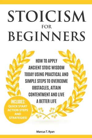 Stoicism for Beginners de Marcus T. Ryan