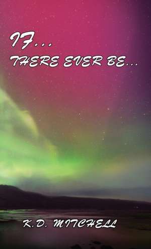 If ... There Ever Be ... de K D Mitchell