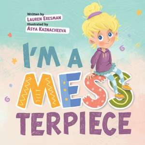 I'm a MESSterpiece de Lauren Eresman