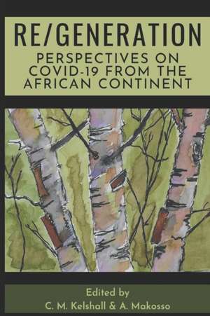 Re/Generation: Perspectives on COVID-19 from the African Continent de C. M. Kelshall