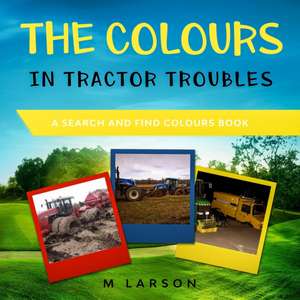 The Colours in Tractor Troubles de M. Larson