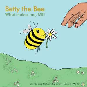 Betty the Bee; what makes me, ME! de Emily Hobson- Martin