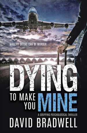 Dying To Make You Mine de David Bradwell