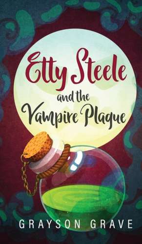 Etty Steele and the Vampire Plague de Grayson Grave