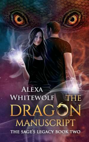 The Dragon Manuscript de Alexa Whitewolf