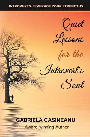 Quiet Lessons for the Introvert's Soul de Gabriela Casineanu