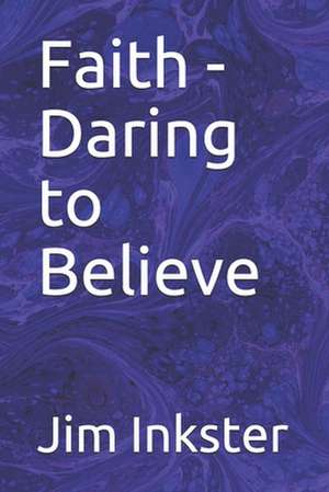 Faith - Daring to Believe de Jim Inkster