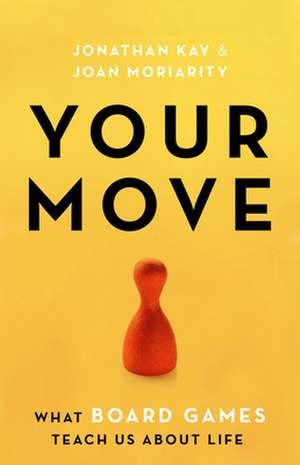 Your Move: What Board Games Teach Us about Life de Jonathan Kay