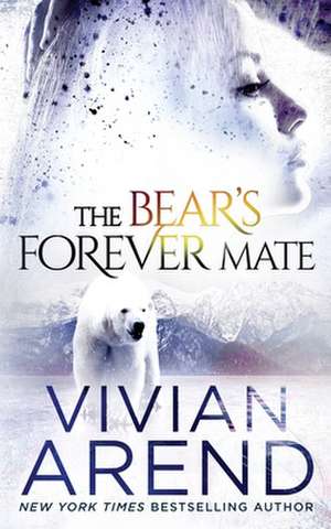 The Bear's Forever Mate de Vivian Arend