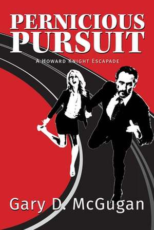 Pernicious Pursuit de Gary D. McGugan