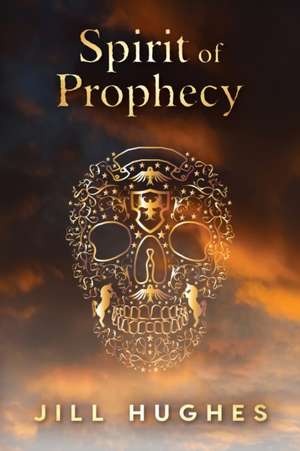 Spirit of Prophecy de Jill Hughes