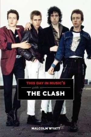 This Day in Music's Guide to the Clash de Malcolm Wyatt