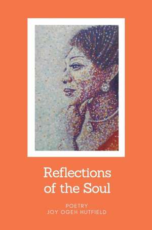 Reflections of the Soul de Joy Ogeh Hutfield