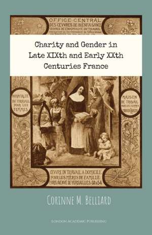 Charity and Gender in Late XIXth and Early XXth Centuries France de Corinne M. Belliard