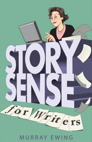 Story Sense for Writers de Murray Ewing