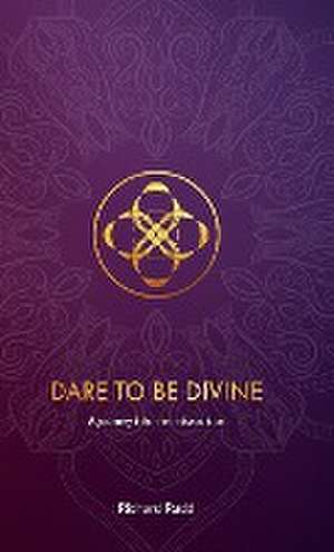 Dare to be Divine de Richard Rudd