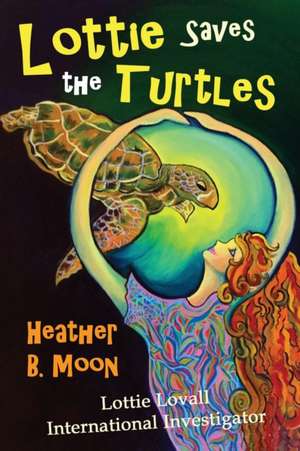 Lottie Saves the Turtles de Heather B. Moon