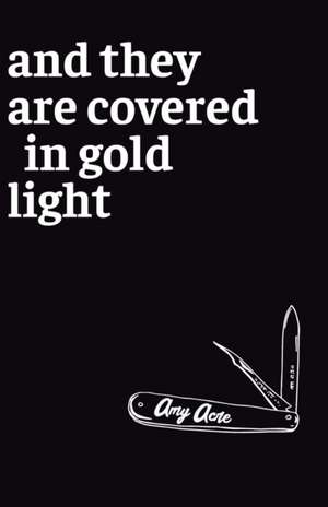 And They Are Covered in Gold Light de Amy Acre