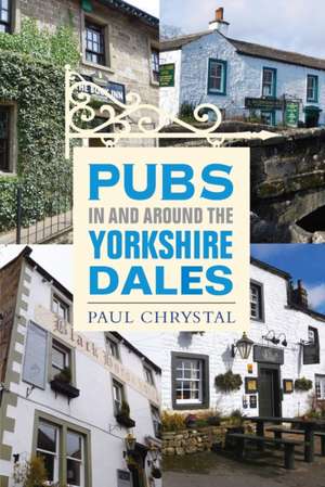 Chrystal, P: Pubs In & Around the Yorkshire Dales de Paul Chrystal