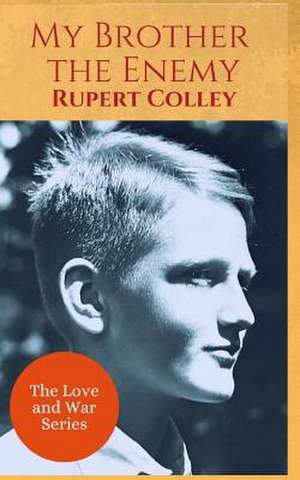 My Brother the Enemy de Rupert Colley