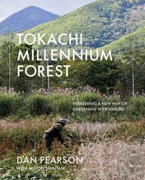 Tokachi Millennium Forest: Pioneering a New Way of Gardening with Nature de Dan Pearson