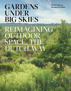 Gardens Under Big Skies de Noel Kingsbury