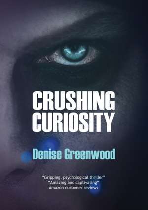 Crushing Curiosity de Denise Greenwood