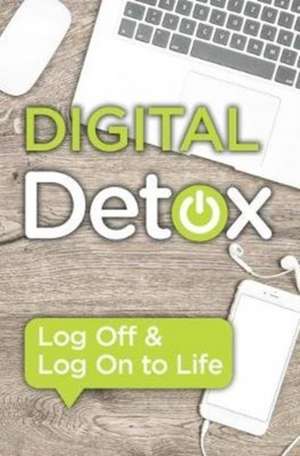 Digital Detox: Log Off & Log on to Life de Naomi Berry