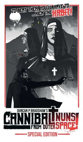 Cannibal Nuns from Outer Space! de Duncan P. Bradshaw