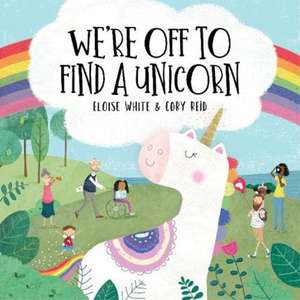 We're Off To Find A Unicorn de Eloise White