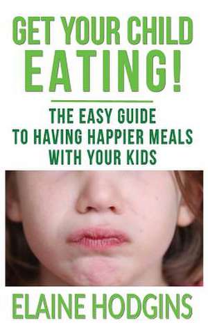 Get Your Child Eating de Elaine Hodgins