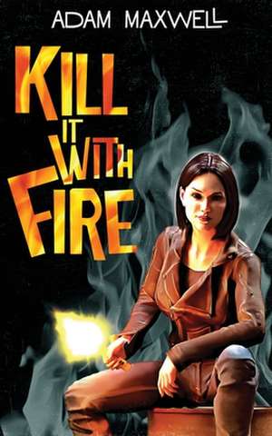 Kill It With Fire de Adam Maxwell