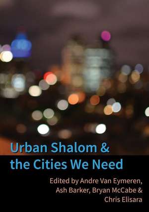 Urban Shalom and the Cities We Need de Andre Van Eymeren