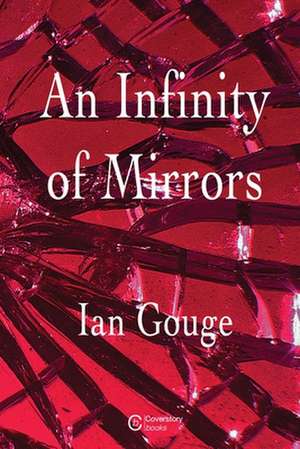 An Infinity of Mirrors de Ian Gouge