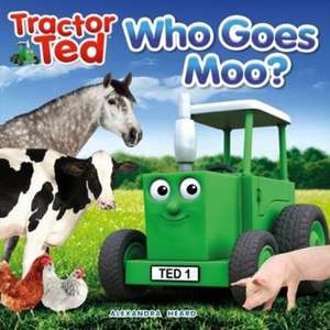 TractorTed Who Goes Moo de ALEXANDRA HEARD