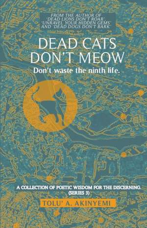 Dead Cats Don't Meow - Don't waste the ninth life de Tolu' A. Akinyemi