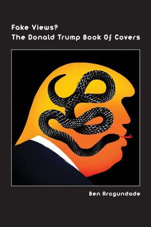 Fake Views? The Donald Trump Book Of Covers de Ben Arogundade