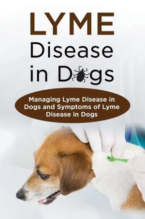 Lyme Disease in Dogs de Marcus Bonn