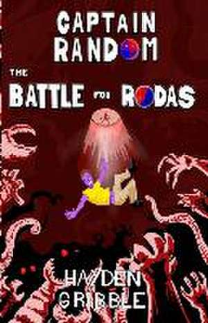 Captain Random and the Battle for Rodas de Hayden Gribble