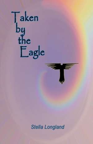 Taken by the Eagle de Stella Longland