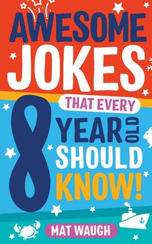 Awesome Jokes That Every 8 Year Old Should Know! de Mat Waugh