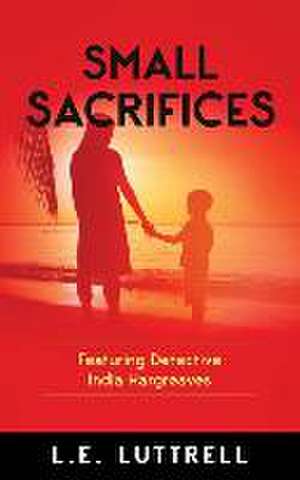 Small Sacrifices de L. E. Luttrell