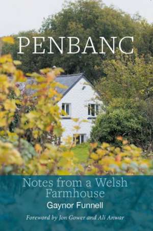 Funnell, G: Penbanc - Notes from a Welsh Farmhouse de Gaynor Funnell